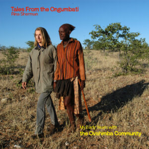 Tales from the Ongumbati: My Early Years with the Ovahimba / Rina Sherman