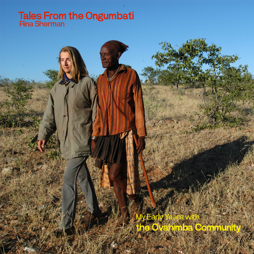 Tales from the Ongumbati: My Early Years with the Ovahimba / Rina Sherman