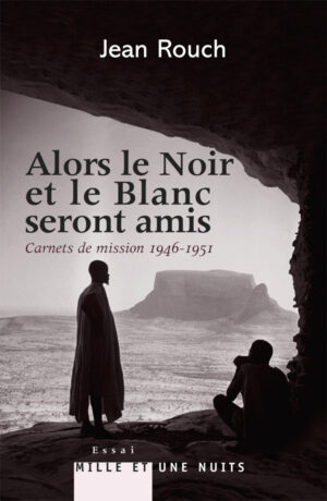 Alors le Noir et le Blanc seront amis / Jean Rouch
