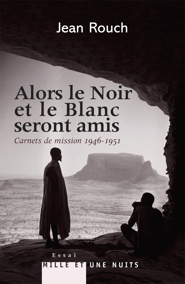 Alors le Noir et le Blanc seront amis / Jean Rouch