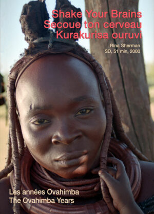 Shake Your Brains – Secoue ton cerveau – Kurakurisa Ouruvi / Rina Sherman - film Ovahimba