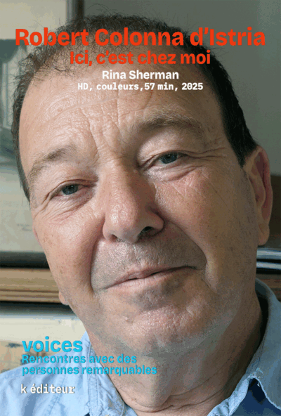 Robert Colonna d’Istria, ici, c’est chez moi / Rina Sherman HD, couleurs, 57 min, 2023 - 2025 VOICES, rencontres avec des personnes remarquables