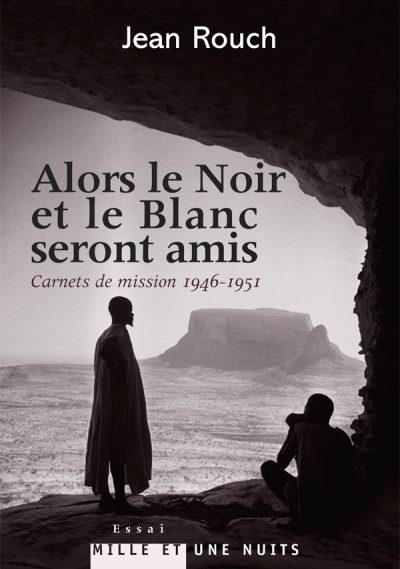 Alors le Noir et le Blanc seront amis / Jean Rouch